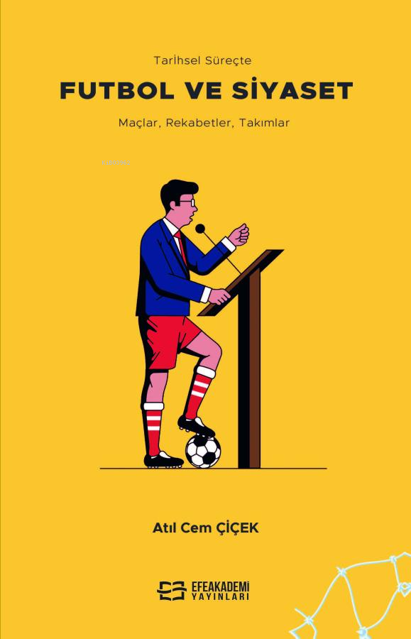 Tarihsel Süreçte Futbol ve Siyaset Maçlar, Rekabetler, Takımlar