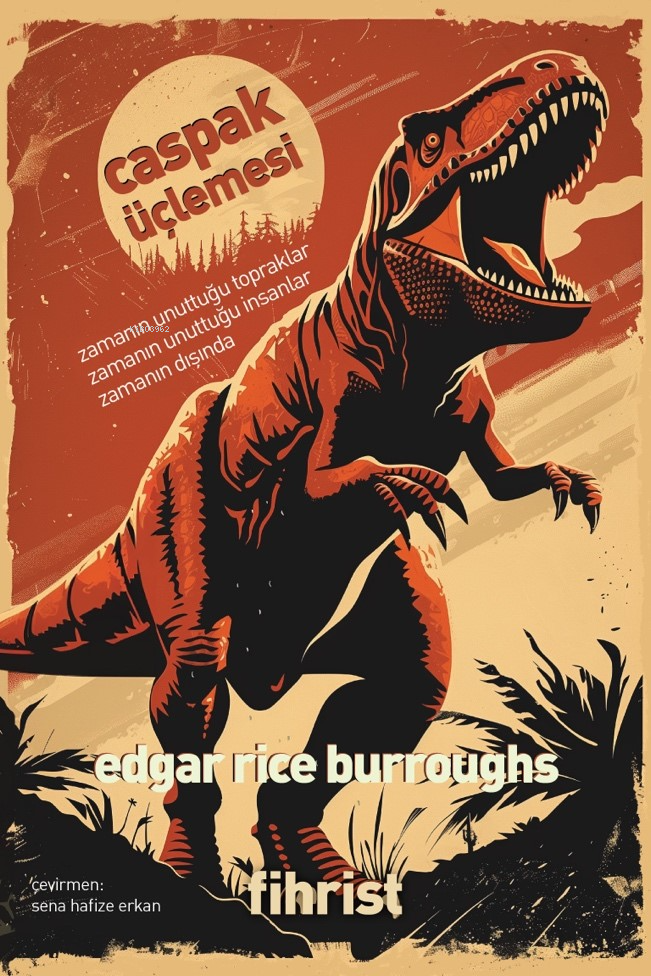  Caspak ÜçlemesiZamanın Unuttuğu Topraklar Zamanın Unuttuğu İnsanlar Zamanın Dışında | Edgar Rice Burroughs | Sena Hafize Erkan | Fihrist Kitap | 9786256730427 | 