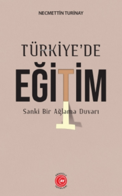 Türkiye'de Eğitim ;Sanke Bir Ağlama Duvarı