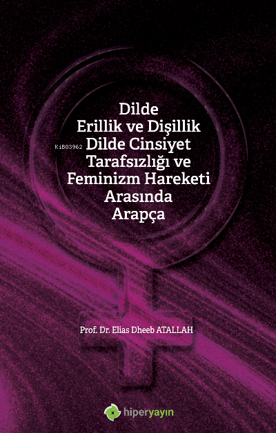 Dilde Erillik ve Dişillik Dilde Cinsiyet Tarafsızlığı ve Feminizm Hareketi Arasında Arapça