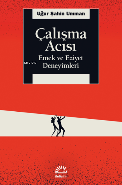 Çalışma Acısı;Emek ve Eziyet Deneyimleri