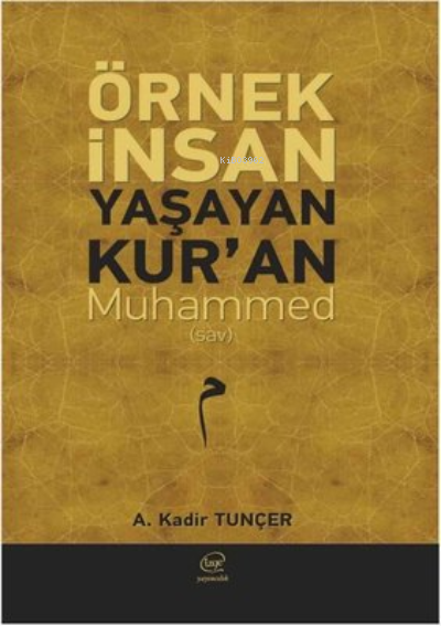  Örnek İnsan Yaşayan Kuran Muhammed | A Kadir Tunçer | Çizge Yayıncılık | 9786058600058 | 