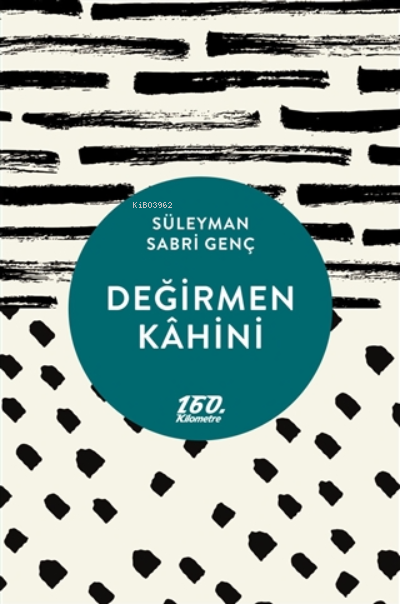  Değirmen Kahini | Süleyman Sabri Genç | 160 Kilometre Yayınevi | 9786052139301 | 