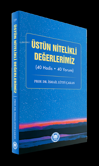 Üstün Nitelikli Değerlerimiz;(40 Hadis - 40 Yorum)