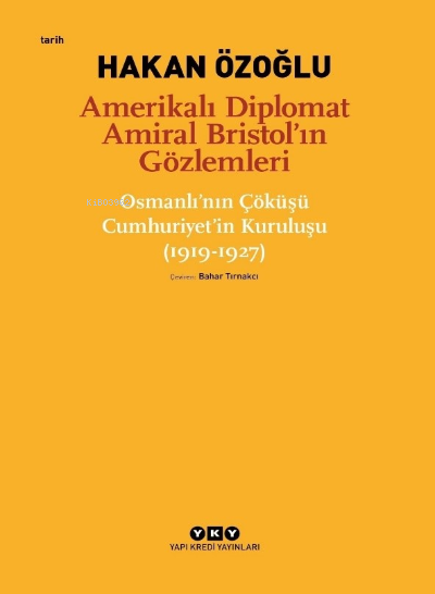 Amerikalı Diplomat Amiral Bristol'un Gözlemleri;;Osmanlı'nın Çöküşü Cumhuriyet'in Kuruluşu (1919 - 1927)