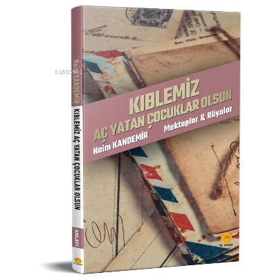  Kıblemiz Aç Yatan Çocuklar OlsunMektuplar & Rüyalar | Naim Kandemir | Erkal Tülek | Ters Kule Yayınları | 9786057160560 | 