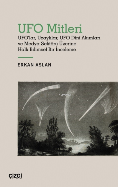 UFO Mitleri - UFO'lar, Uzaylılar, UFO Dinî Akımları ve Medya Sektörü Üzerine Halk Bilimsel Bir İnceleme