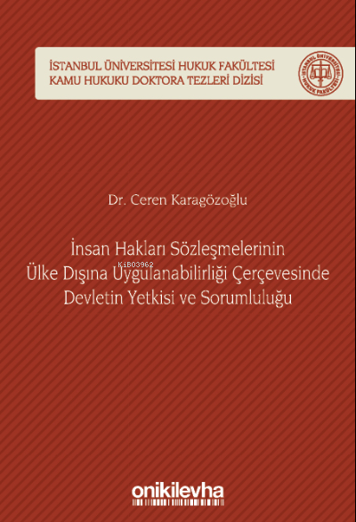  İnsan Hakları Sözleşmelerinin Ülke Dışına Uygulanabilirliği Çerçevesinde Devletin Yetkisi ve Sorumluluğu | Ceren Karagözoğlu | On İki Levha Yayıncılık | 9786254324154 | 