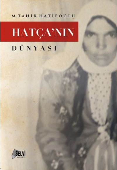  Hatçanın Dünyası | Hatçanın Dünyası | M Tahir Hatipoğlu | Selvi Yayınları | 9786059541299 
