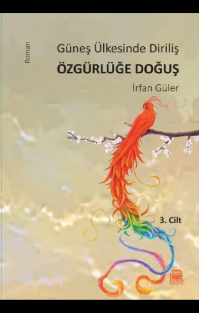  Güneş Ülkesinde Diriliş Özgürlüğe Doğuş 3 | İrfan Güler | Payiz Yayınları | 9786057413376 | 