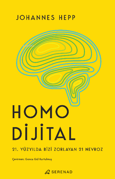  Homo Dijital 21 Yüzyılda Bizi Zorlayan 21 Nevroz | Johannes Hepp | Merve Gökçek | Gonca Gül Kurtulmuş | Başak Bingüler | Serenad Yayınevi | 9786259902517 | 