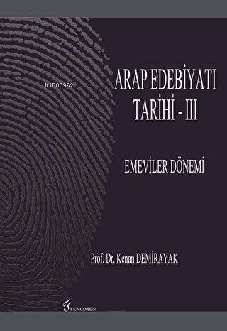  Arap Edebiyatı Tarihi 3 Emeviler Dönemi | Kenan Demirayak | Fenomen Yayıncılık | 9786059474115 | 