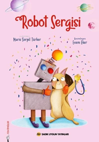  Robot Sergisi | Robot Sergisi | Maris Serpil Türker | Ecem Eker | Sadık Uygun Yayınları | 9786256458482 