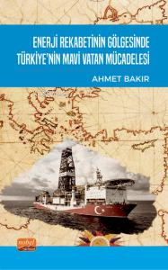 Enerji Rekabetinin Gölgesinde Türkiye’nin Mavi Vatan Mücadelesi