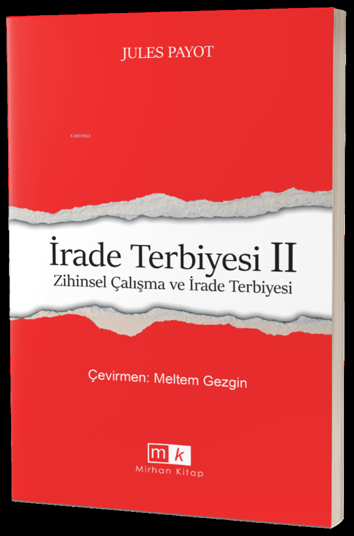  İrade Terbiyesi II Zihinsel Çalışma ve İrade Terbiyesi | İrade Terbiyesi II Zihinsel Çalışma ve İrade Terbiyesi | Jules Payot | Meltem Gezgin | Mirhan Kitap | 9786256048171 