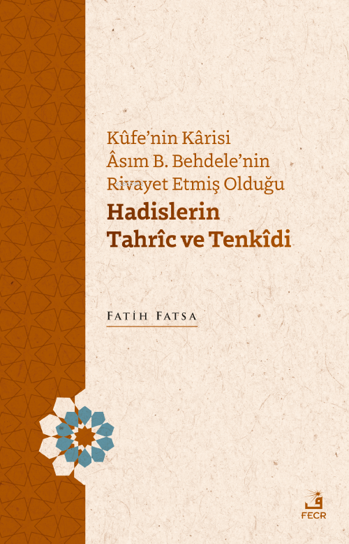 Kûfe’nin Kârisi Âsım B. Behdele’nin Rivayet Etmiş Olduğu Hadislerin Tahrîc ve Tenkîdi