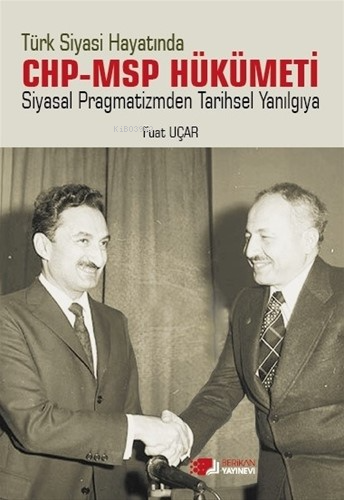 Türk Siyasi Hayatinda Chp-Msp Hükümeti;Siyasal Pragmatizmden Tarihsel Yanılgıya