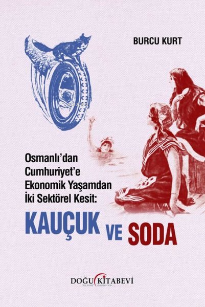 Osmanlı'dan Cumhuriyet'e Ekonomik Yaşamdan İki Sektörel Kesit: Kauçuk ve Soda