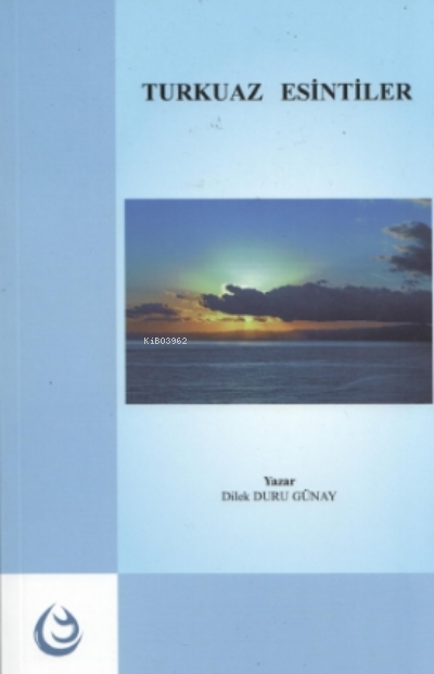  Turkuaz Esintileri | Turkuaz Esintileri | Dilek Duru Güney | Lisans Yayıncılık | 9786257825443 