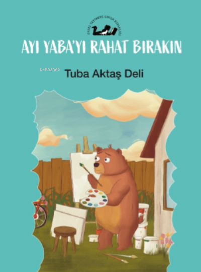  Ayı Yabayı Rahat Bırakın | Özgür Yurttaş | Zeynep Gül Karataş | Tuba Aktaş Deli | Öteki Yayınevi | 9789755844343 | 