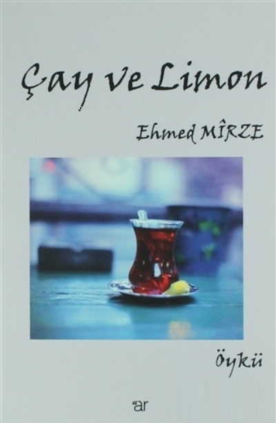  Çay ve Limon | Çay ve Limon | Ehmed Mirze | Ar Yayınları | 9786054809578 