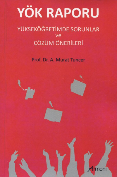  Yök Raporu Yükseköğretimde Sorunlar ve Çözüm Önerileri | A Murat Tuncer | Harmoni Yayıncılık | 9789756587720 | 