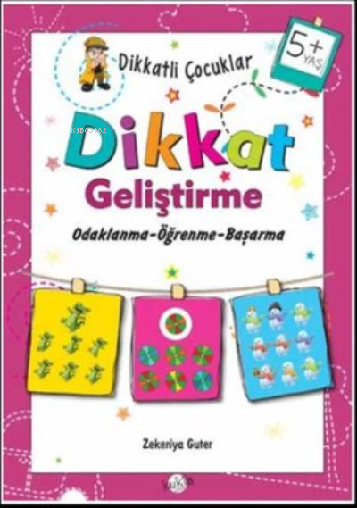 5+ Yaş Odaklanma Öğrenme BaşarmaDikkatli Çocuklar Dikkat Geliştirme | Zekeriya Guter | Kukla Yayınları | 9786052211410 | 