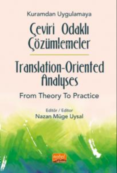 Kuramdan Uygulamaya Çeviri Odaklı Çözümlemeler ;Translation-Oriented Analyses from Theory to Practice