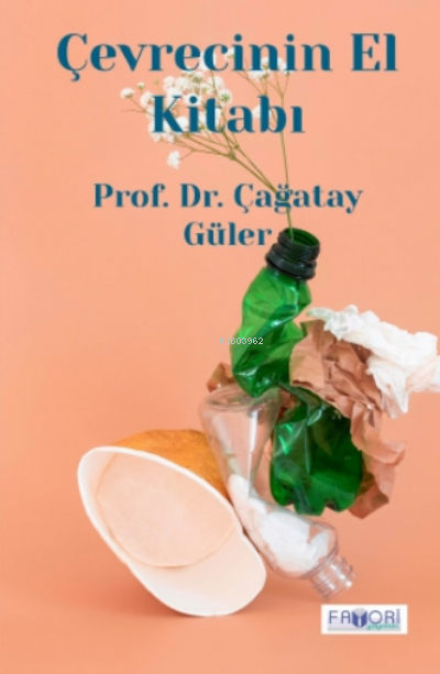  Çevrecinin El Kitabı | Çevrecinin El Kitabı | Çağatay Güler | Fatma Türksoy | Şafak Güven | Favori Yayınları | 9786257420242 