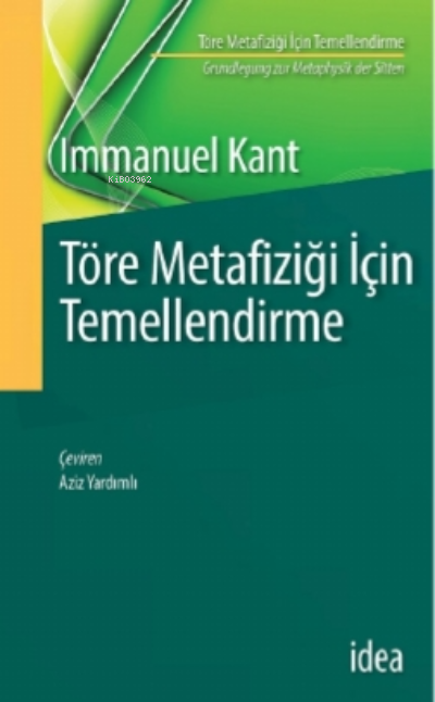 Töre Metafiziği Için Temellendirme ; Grundlegung zur Metaphysik der Sitten