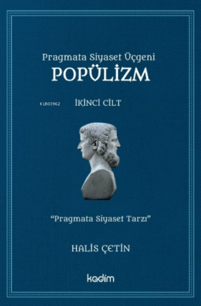  PopülizmPragmata Siyaset Üçgeni | PopülizmPragmata Siyaset Üçgeni | Halis Çetin | Serhat Buhari Baytekin | Yeşim Polat | Fatih Yıldız | Metin Özkan | Kadim Yayınları | 9786057629524 