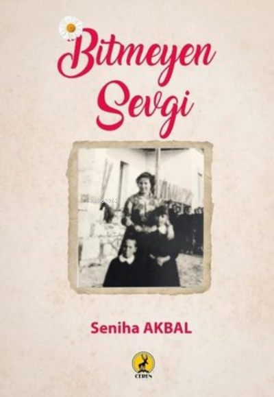  Bitmeyen Sevgi | Bitmeyen Sevgi | Seniha Akbal | Ceren Basım Yayın | 9786059490399 