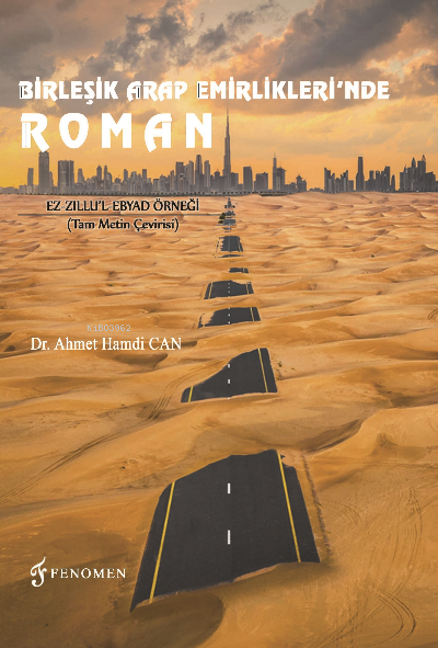  Birleşik Arap Emirliklerinde Roman Ez Zıllul Ebyad Örneği (Tam Metin Çevirisi) | Kolektif | Salih Özyurt | Ahmet Hamdi Can | Fenomen Yayıncılık | 9786257351454 | 