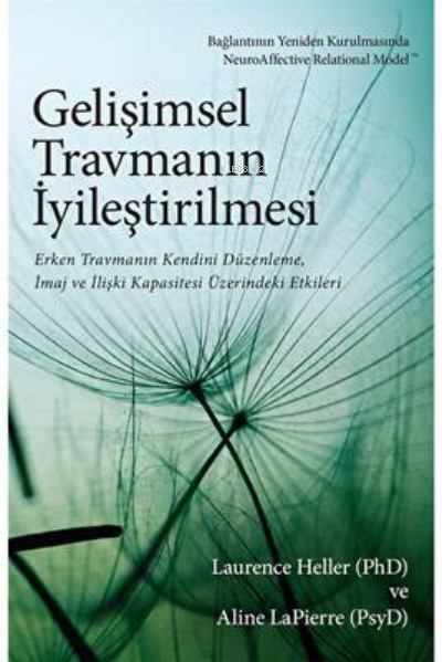  Gelişimsel Travmanın İyileştirilmesi Erken Travmanın Kendini Düzenleme İmaj ve İlişki Kapasitesi Üzerindeki Etkileri | Gelişimsel Travmanın İyileştirilmesi Erken Travmanın Kendini Düzenleme İmaj ve İlişki Kapasitesi Üzerindeki Etkileri | Başak Yenici | Aline Lapierre | Butik Yayıncılık | 9786057428134 