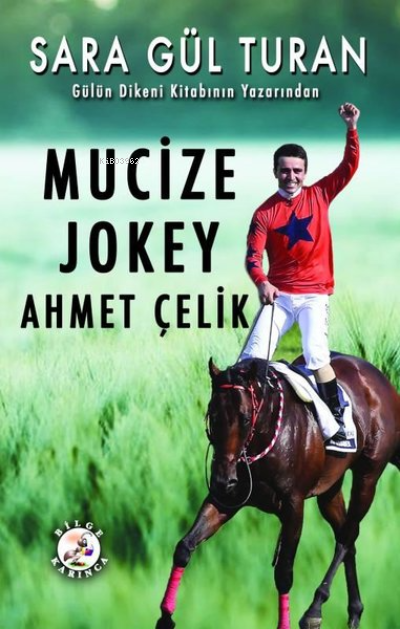  Mucize Jokey Ahmet Çelik | Sara Gül Turan | Bilge Karınca Yayınları | 9786057620309 | 