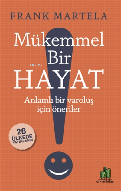  Mükemmel Bir Hayat Anlamlı Bir Varoluş İçin Öneriler | Mükemmel Bir Hayat Anlamlı Bir Varoluş İçin Öneriler | Frank Martela | Özgür Nemutlu | Orman Kitap | 9786057486646 