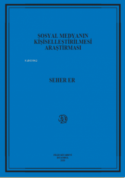  Sosyal Medyanın Kişiselleştirilmesi Araştırması | Sosyal Medyanın Kişiselleştirilmesi Araştırması | Seher Er | Filiz Kitabevi | 9789753685689 