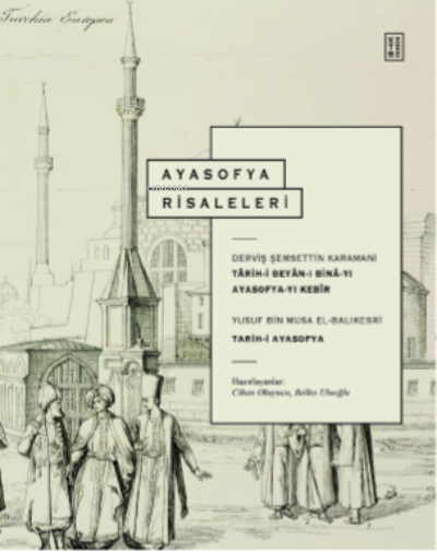 Ayasofya Risaleleri;Târih-i Beyân-ı Binâ-yı Ayasofya- yı Kebîr & Târih-i Ayasofya