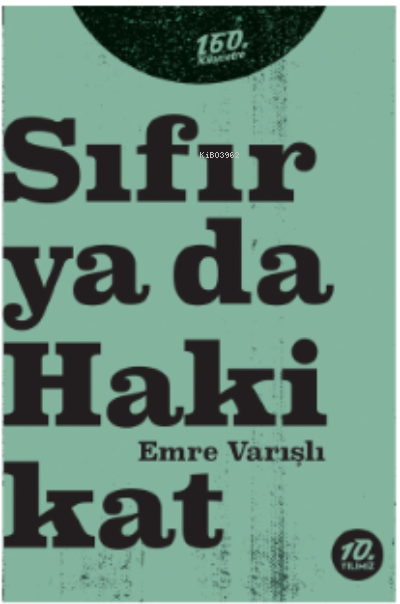  Sıfır ya da Hakikat | Emre Varışlı | Ömer Şişman | 160 Kilometre Yayınevi | 9786057461179 | 