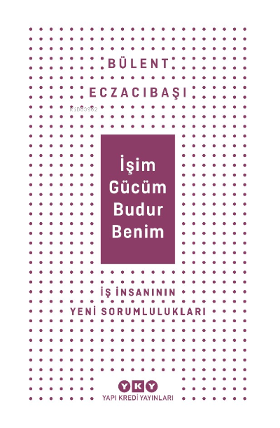 İşim Gücüm Budur Benim İş İnsanın Yeni Sorumlulukları