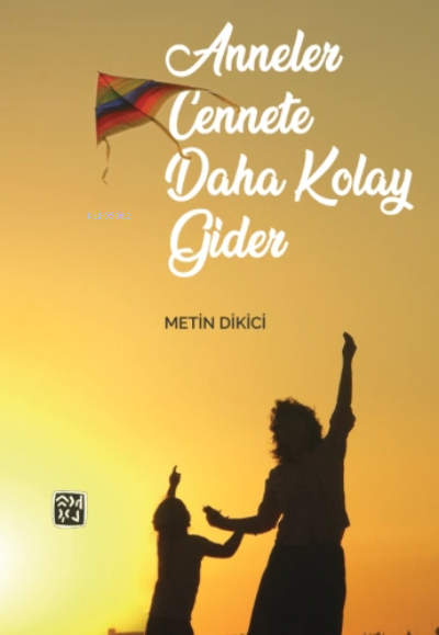  Anneler Cennete Daha Kolay Gider | Metin Dikici | Kutlu Yayınevi | 9786257920414 | 