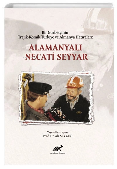 Bir Gurbetçinin Trajik - Komik Türkiye ve Almanya Hatıraları: Alamanyalı Necati Seyyar