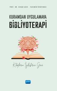 Kuramdan Uygulamaya Bibliyoterapi ;Kitapların İyileştirici Gücü