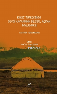 Kırgız Türkçesinde Sevgi Kavramının Bilişsel Açıdan İncelenmesi