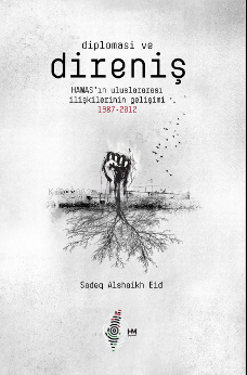 Diplomasi ve Direniş;Hamas’ın Uluslararası İlişkilerinin Gelişimi 1987-2012