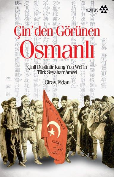 Çin'den Görünen Osmanlı; Çinli Düşünür Kang You Weil'in Türk Seyahatnamesi