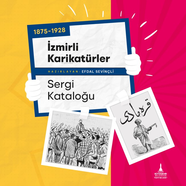  1875 1928 İzmirli Karikatürler Sergi Kataloğu | Efdal Sevinçli | Efdal Sevinçli | Sakin Kitap | 9786256793101 | 