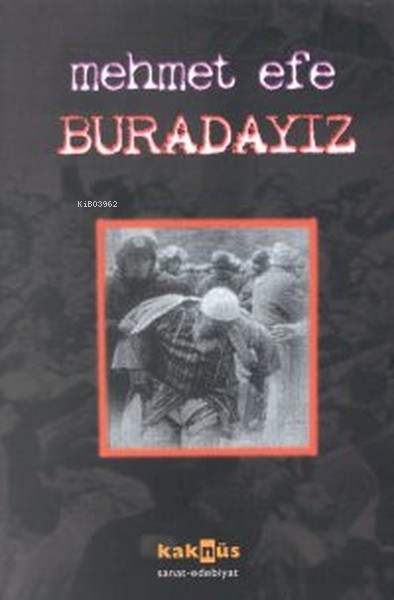  Buradayız | Mehmet Efe | Kaknüs Yayınları | 9789756963029 | 