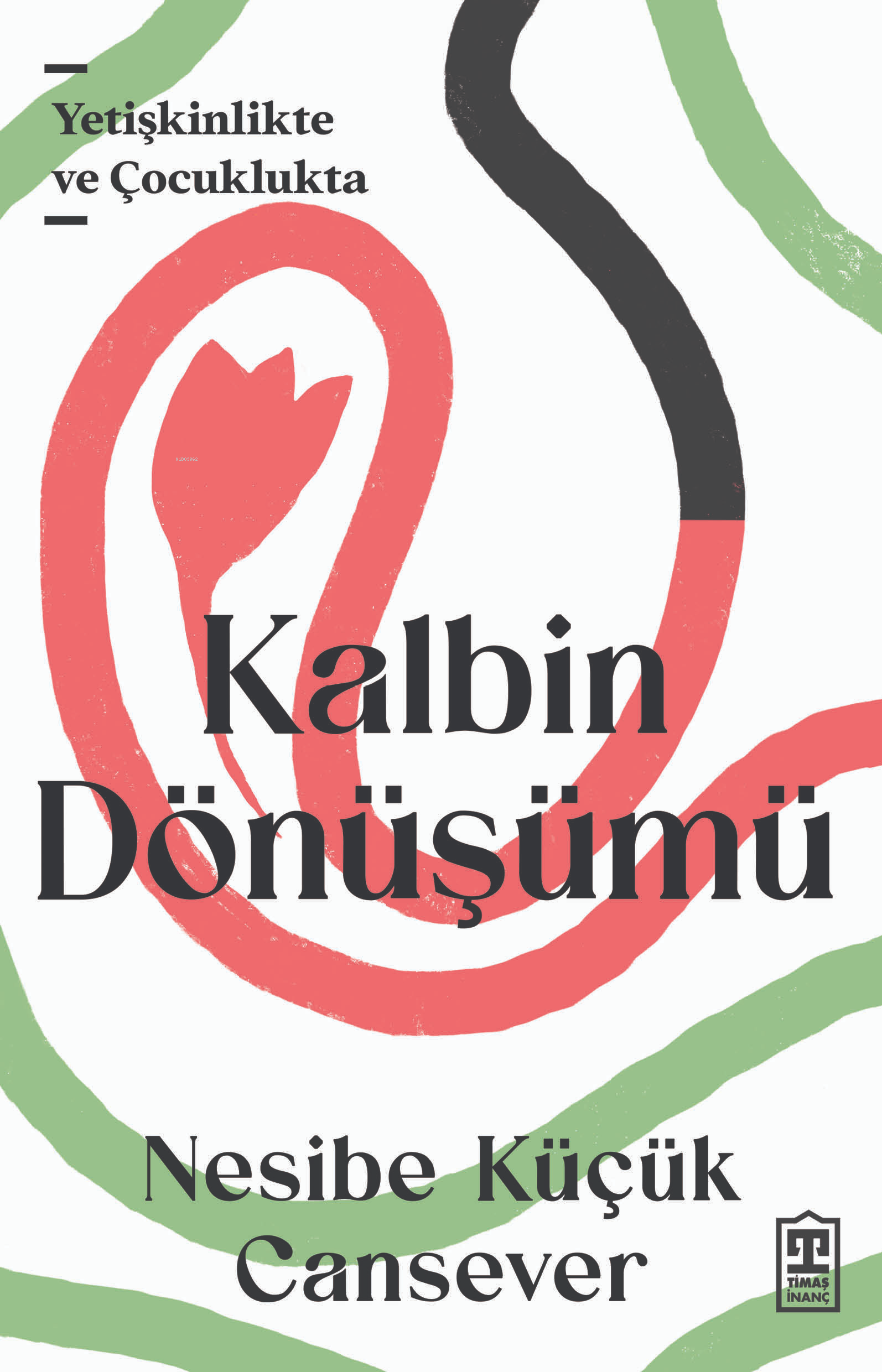 Kalbin Dönüşümü;Yetişkinlikte ve Çocuklukta