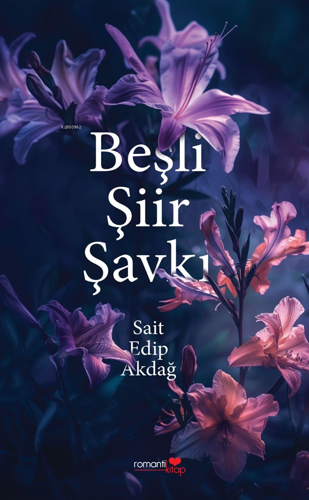  Beşli Şiir Şavkı | Beşli Şiir Şavkı | Sait Edip Akdağ | İsmail Çalışkan | Ömer Tekiner | Romantik Kitap Yayınları | 9786259430812 
